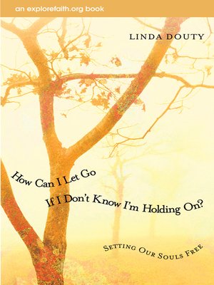 cover image of How Can I Let Go If I Don't Know I'm Holding On?